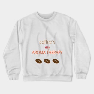 Coffee is my aroma therapy Crewneck Sweatshirt